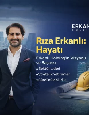 Rıza Erkanlı hayatı ve Erkanlı Holding vizyonu