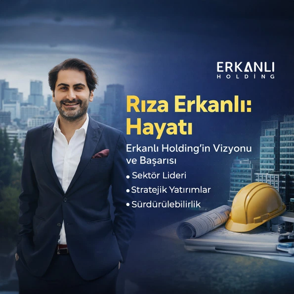 Rıza Erkanlı hayatı ve Erkanlı Holding vizyonu