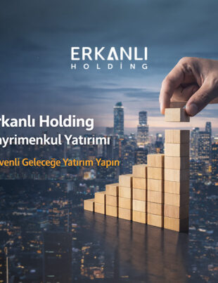 Erkanlı Holding gayrimenkul yatırımı projeleri ve güvenli yatırım modeli
