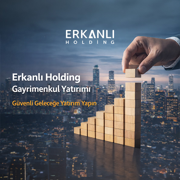 Erkanlı Holding gayrimenkul yatırımı projeleri ve güvenli yatırım modeli